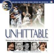 Unhittable: Reliving the Magic and Drama of Baseball's Best-Pitched Games [With DVD]