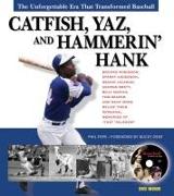 Catfish, Yaz, and Hammerin' Hank: The Unforgettable Era That Transformed Baseball [With DVD]