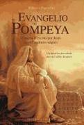 El Evangelio de Pompeya: El Mensaje Escrito Por Jesus en el Cuadrado Magico un Misterio Desvelado Dos Mil Anos Despues