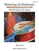 Mastering the Rudiments: A Step-By-Step Method for Learning and Mastering the 40 P.A.S. Rudiments