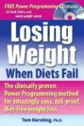 Losing Weight When Diets Fail: The Clinically Proven Power Programming Method for Amazingly Easy, Fail-Proof, Diet-Free Weight Loss [With CD]