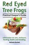 Red Eyed Tree Frogs. Practical Keeper's Guide for Red Eyed Three Frogs. Information on Care, Housing, Feeding and Breeding