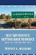 Self Sufficiency: Getting Back to Basics: How to Live Off the Grid