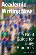 Academic Writing Now: A Brief Guide for Busy Students