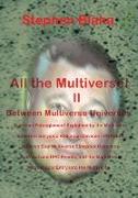 All the Multivese! II Between Multiverse Universes, Quantum Entanglement Explained by the Multiverse, Coherent Baryonic Radiation Devices - Phasers, N