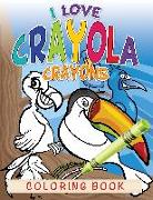 I Love Crayola Crayons Coloring Book