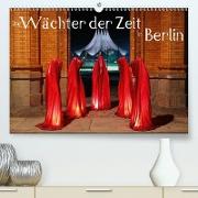 Die Wächter der Zeit in Berlin (Premium, hochwertiger DIN A2 Wandkalender 2021, Kunstdruck in Hochglanz)