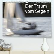 Der Traum vom Segeln (Premium, hochwertiger DIN A2 Wandkalender 2021, Kunstdruck in Hochglanz)
