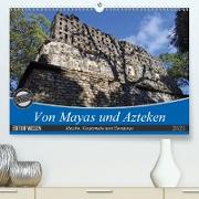 Von Mayas und Azteken - Mexiko, Guatemala und Honduras (Premium, hochwertiger DIN A2 Wandkalender 2021, Kunstdruck in Hochglanz)