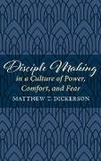 Disciple Making in a Culture of Power, Comfort, and Fear