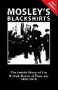 Mosley's Blackshirts: The Inside Story of the British Union of Fascists 1932-1940