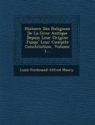 Histoire Des Religions De La Gr&#65533,ce Antique Depuis Leur Origine Jusqu'&#65533, Leur Compl&#65533,te Constitution, Volume 1