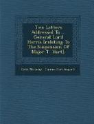 Two Letters Addressed to ... General Lord Harris [Relating to the Suspension of Major T. Hart]