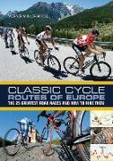 Classic Cycle Routes of Europe: The 25 Greatest Road Cycling Races and How to Ride Them