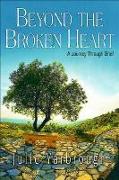 Beyond the Broken Heart: Boxed Kit: A Journey Through Grief [With DVD]