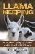 Llama Keeping - Raising Llamas - Step by Step Guide Book... Farming, Care, Diet, Health and Breeding