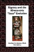 Bigotry and the Afrocentric "jazz" Evolution: Third Edition [With CDROM]