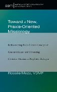 Toward a New, Praxis-Oriented Missiology