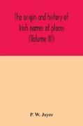 The origin and history of Irish names of places (Volume III)