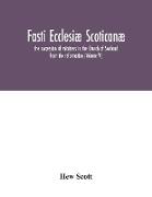 Fasti ecclesiæ scoticanæ, the succession of ministers in the Church of Scotland from the reformation (Volume VI)