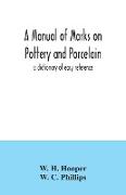 A manual of marks on pottery and porcelain, a dictionary of easy reference