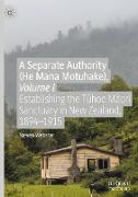 A Separate Authority (He Mana Motuhake), Volume I