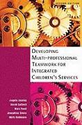 Developing Multiprofessional Teamwork for Integrated Children's Services: Research, Policy and Practice