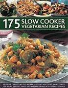 175 Slow Cooker Vegetarian Recipes: Delicious One-Pot, No-Fuss Recipes for Soups, Appetizers, Main Courses, Side Dishes, Desserts, Cakes, Preserves an