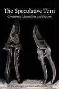 The Speculative Turn: Continental Materialism and Realism