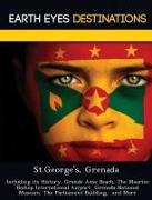 St.George's, Grenada: Including Its History, Grande Anse Beach, the Maurice Bishop International Airport Grenada National Museum, the Parlia