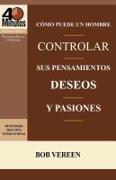 Como Puede Un Hombre Controlar Sus Pensamientos, Deseos y Pasiones / A Man's Strategy for Conquering Temptation (40 Minute Bible Studies)