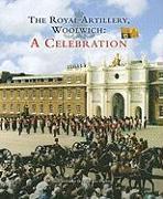 The Royal Artillery, Woolwich: A Celebration