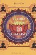 El Libro de Los 28 Chakras: Manual de Los Principales Centros Energeticos de Nuestro Cuerpo