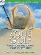 Zone Golf: Master Your Mental Game Using Self-Hypnosis [With CD (Audio)]
