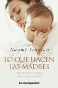 Lo Que Hacen las Madres: Especialmente Cuando Parece Que No Hacen nada = What Mothers Do