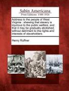 Address to the People of West Virginia: Shewing That Slavery Is Injurious to the Public Welfare, and That It May Be Gradually Abolished, Without Detri