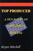 Top Producer: A Ten Step Plan to Successful Selling