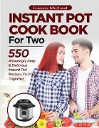 INSTANT POT COOKBOOK FOR TWO, 550 Amazingly Easy & Delicious Instant Pot Recipes to Enjoy Together