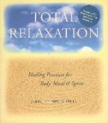 Total Relaxation: Healing Practices for Body, Mind & Spirit [With CDROM]