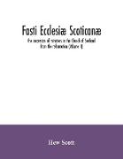 Fasti ecclesiæ scoticanæ, the succession of ministers in the Church of Scotland from the reformation (Volume II)