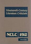 Nineteenth-Century Literature Criticism: Excerpts from Criticism of the Works of Nineteenth-Century Novelists, Poets, Playwrights, Short-Story Writers