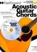 Fast Forward - Acoustic Guitar Chords: A Progressive Apprach to Chords You Can Learn Today! [With Play Along CD and Pull Out Chart]