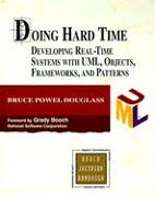 Doing Hard Time: Developing Real-Time Systems with UML, Objects, Frameworks, and Patterns [With *]