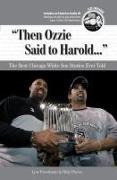Then Ozzie Said to Harold: The Best Chicago White Sox Stories Ever Told [With CD]