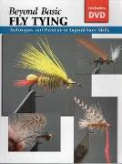 Beyond Basic Fly Tying: Techniques and Patterns to Expand Your Skills [With DVD]