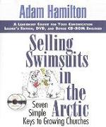 Selling Swimsuits in the Arctic Leadership Kit: Seven Simple Keys to Growing Churches [With CDROMWith DVD]