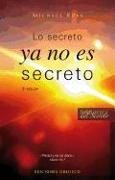 Lo Secreto Ya No Es Secreto: Pide, y No Hay Nada Que Tu No Puedas Ser, Hacer O Tener