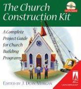 The Church Construction Kit: A Complete Project Guide for Church Building Programs [With CDROM]