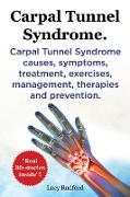 Carpal Tunnel Syndrome, Cts. Carpal Tunnel Syndrome Cts Causes, Symptoms, Treatment, Exercises, Management, Therapies and Prevention