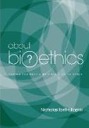 About Bioethics: Volume 2 - Caring for People Who Are Sick or Dying